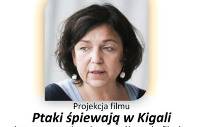 Pokaz filmu “Ptaki śpiewają w Kigali” oraz spotkanie z Joanną Kos-Krauze