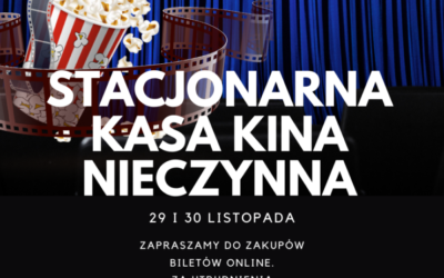 UWAGA: w dniach 29 i 30 listopada stacjonarna kasa kina Nowa Fala nieczynna!